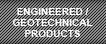 Engineered & Geotechnical Products